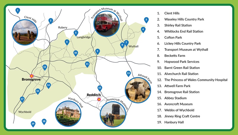 This includes: Abbey Stadium, Alvechurch Rail Station,  Attwell Farm Park, Barnt Green Rail Station, Becketts Farm, Bromsgrove Hospital, Clent Hills, Cofton Park, Hanbury Hall, Jinny Ring Craft Centre, Lickey Hills Country Park, Princess of Wales Hospital, Shirley Rail Station, Transport Museum at Wythall, Waseley Hills Country Park, Webbs of Wychbold, Whitlocks End Rail Station. Coach and Horses Public House